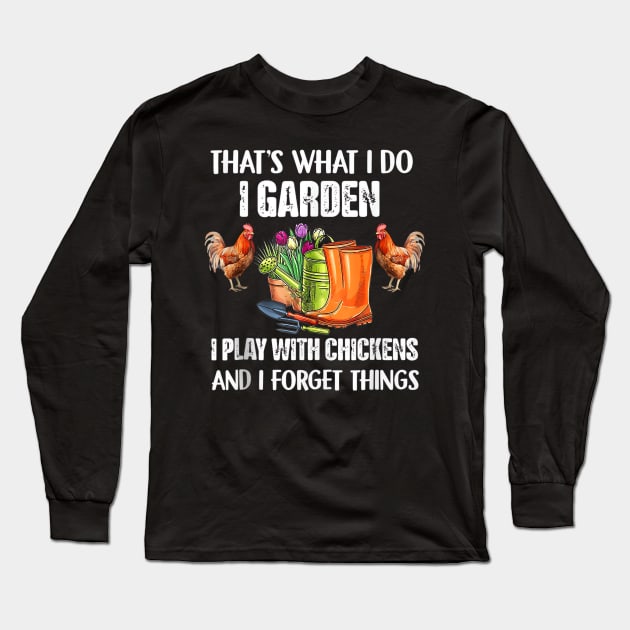 Thats What I Do I Garden I Play With Chickens Forget Things Long Sleeve T-Shirt by Origami Fashion